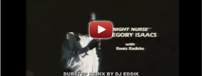 ‘Night Nurse’ – Gregory Isaacs RIP – Dubstep remix by Dj Edsik – Free download
