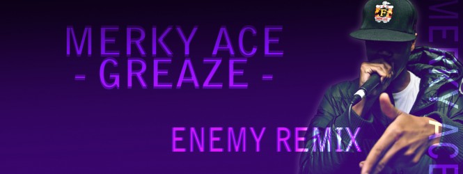 Merky Ace – Greaze (ENEMY Remix)
