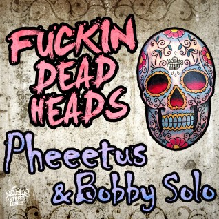 Fuckin Dead Heads – Pheeetus & Bobby Solo ASR007